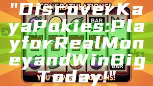"Discover Kaya Pokies: Play for Real Money and Win Big Today!"