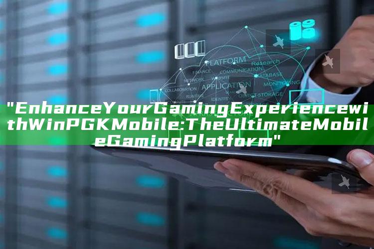 "Enhance Your Gaming Experience with WinPGK Mobile: The Ultimate Mobile Gaming Platform"