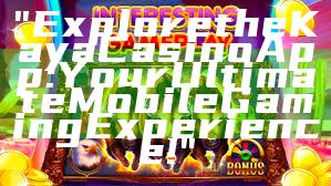 "Explore the Kaya Casino App: Your Ultimate Mobile Gaming Experience!"