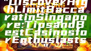 "Discover High Limit Baccarat in Singapore: Tips and Best Casinos for Enthusiasts"