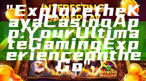 "Explore the Kaya Casino App: Your Ultimate Gaming Experience on the Go"