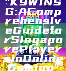 "K9WIN SG: A Comprehensive Guide for Singapore Players in Online Gaming"